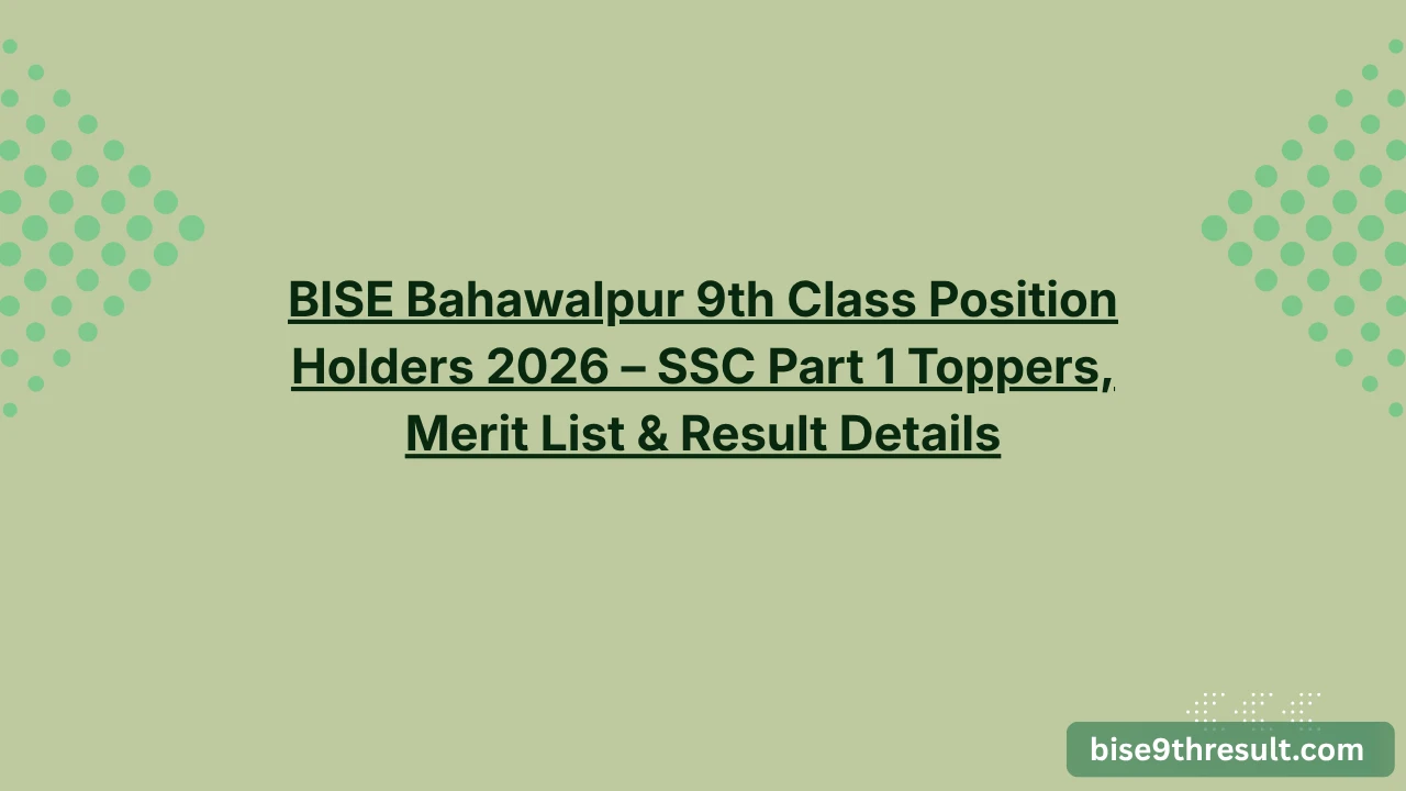 BISE Bahawalpur 9th Class Position Holders 2026 – SSC Part 1 Toppers, Merit List & Result Details
